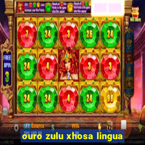 ouro zulu xhosa lingua